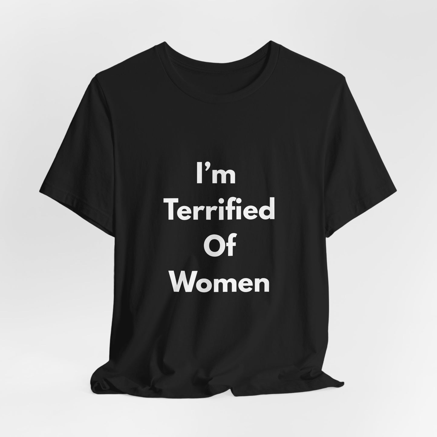 I'm Terrified Of Women T‑Shirt