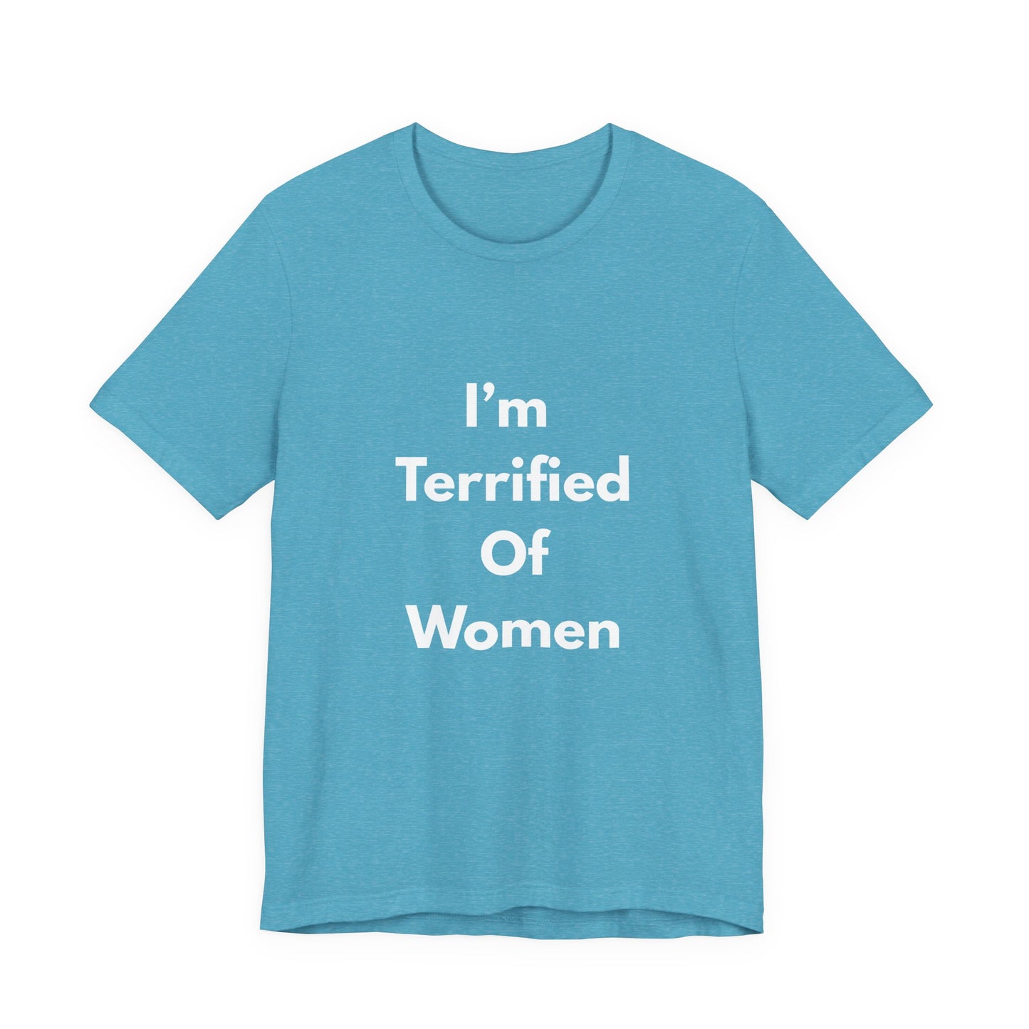 I'm Terrified Of Women T‑Shirt