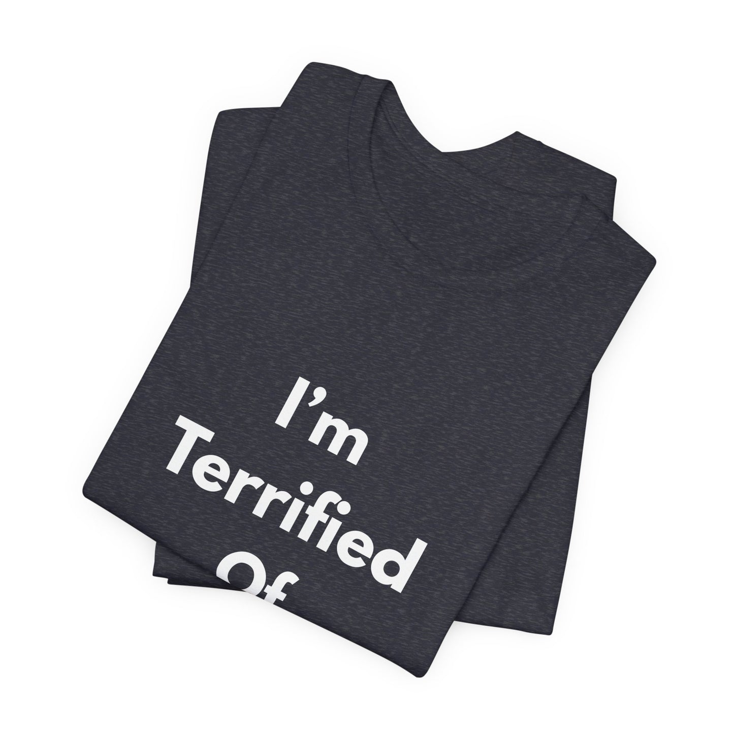 I'm Terrified Of Women T‑Shirt