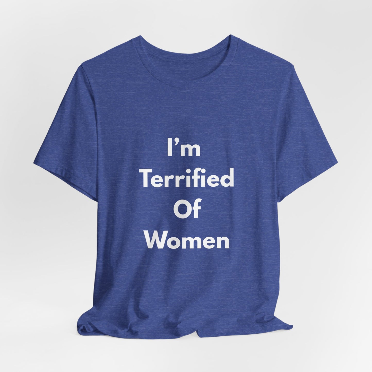I'm Terrified Of Women T‑Shirt
