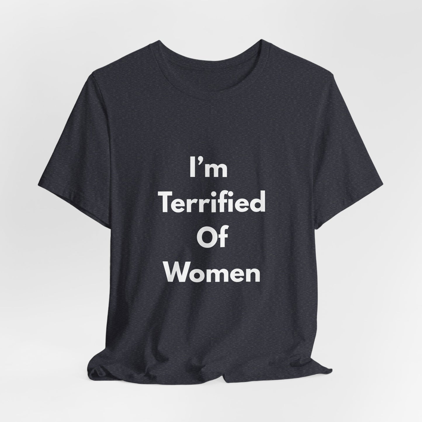 I'm Terrified Of Women T‑Shirt