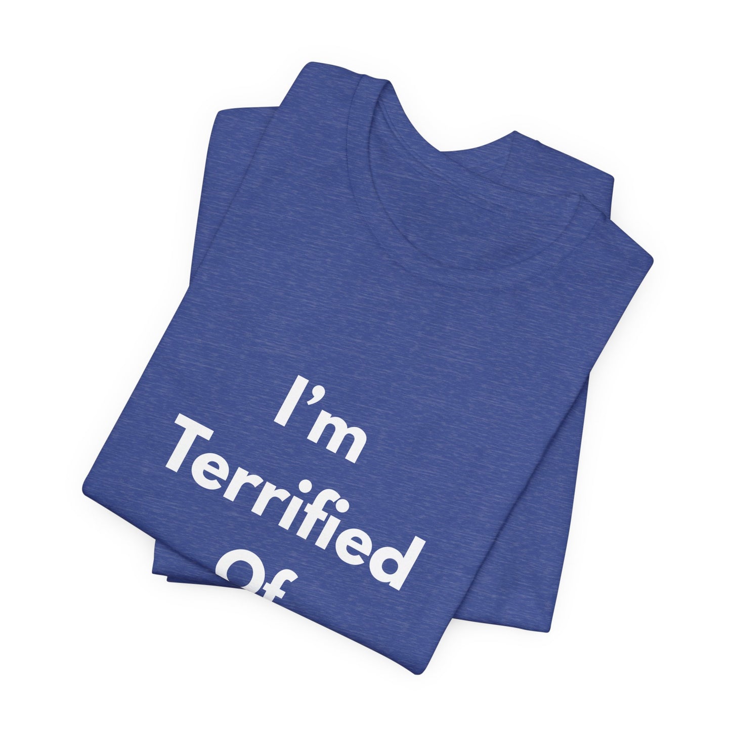 I'm Terrified Of Women T‑Shirt