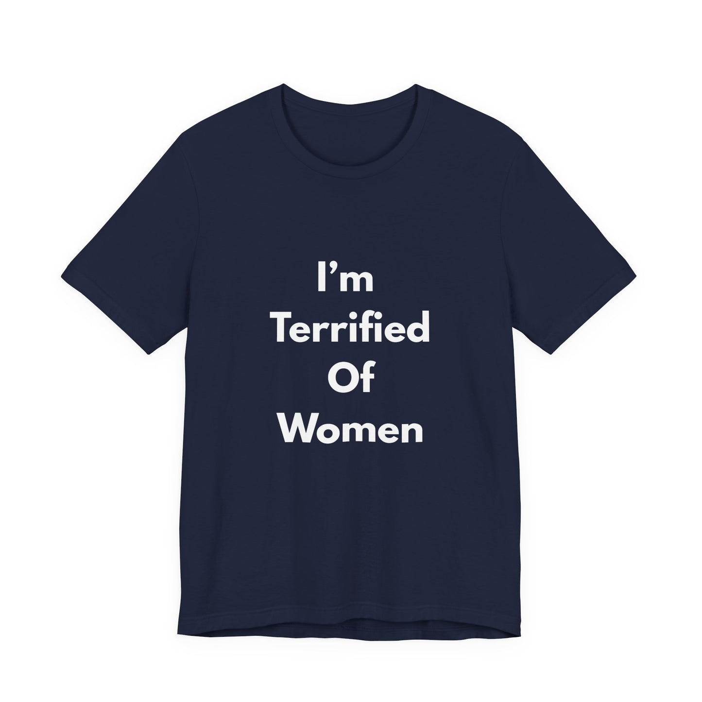 I'm Terrified Of Women T‑Shirt