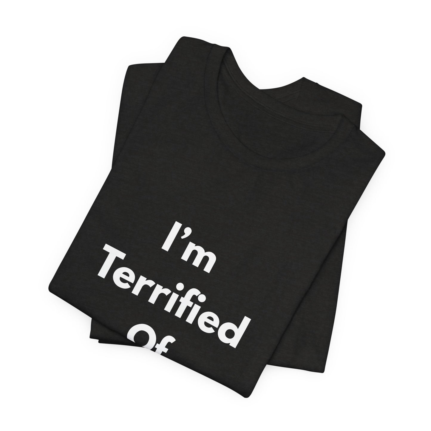I'm Terrified Of Women T‑Shirt
