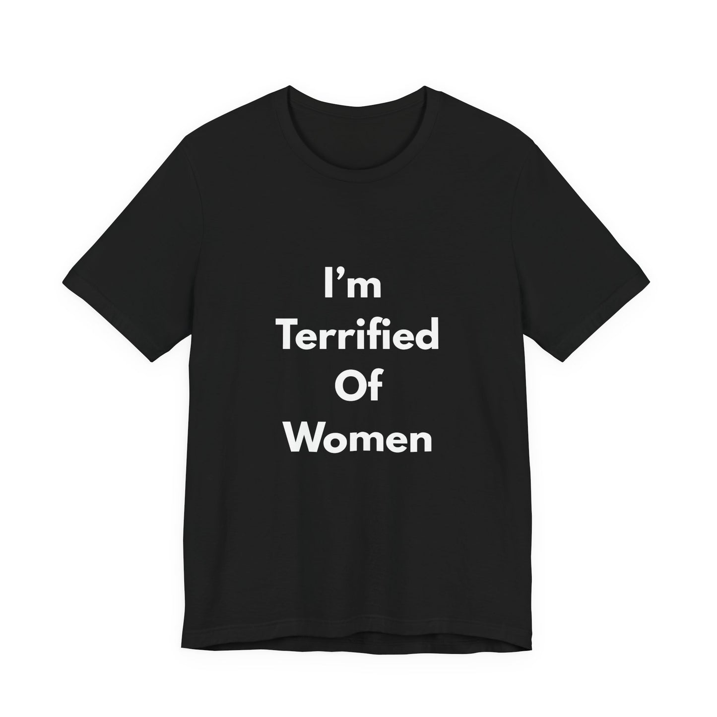 I'm Terrified Of Women T‑Shirt