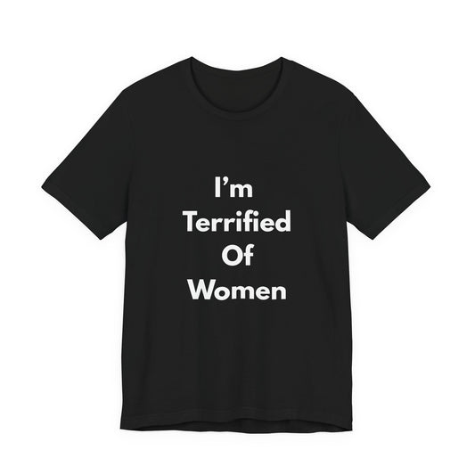 I'm Terrified Of Women T‑Shirt