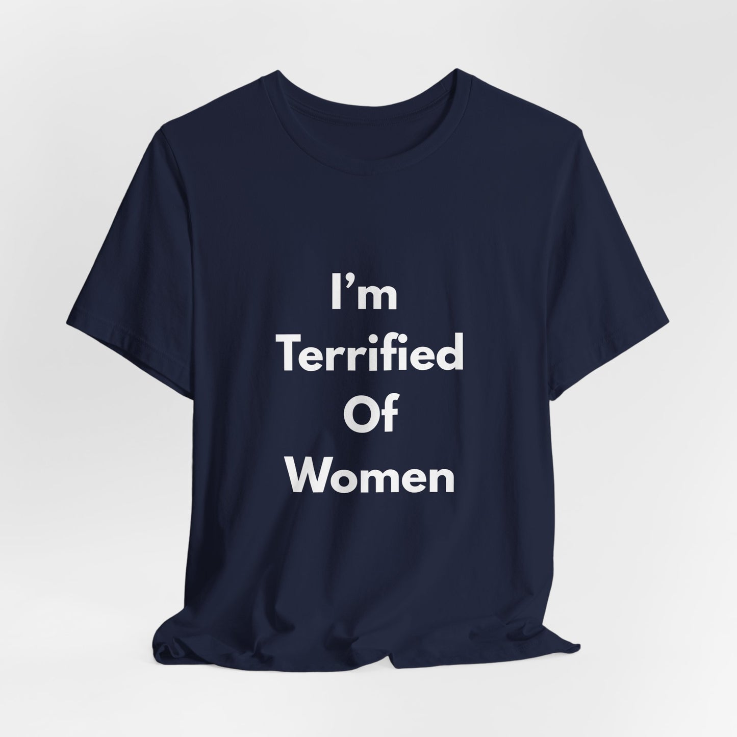I'm Terrified Of Women T‑Shirt