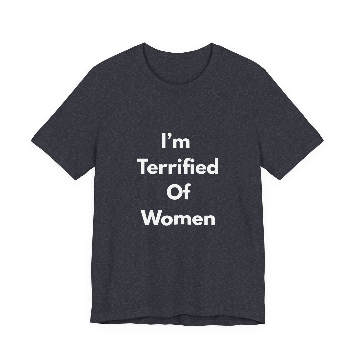I'm Terrified Of Women T‑Shirt