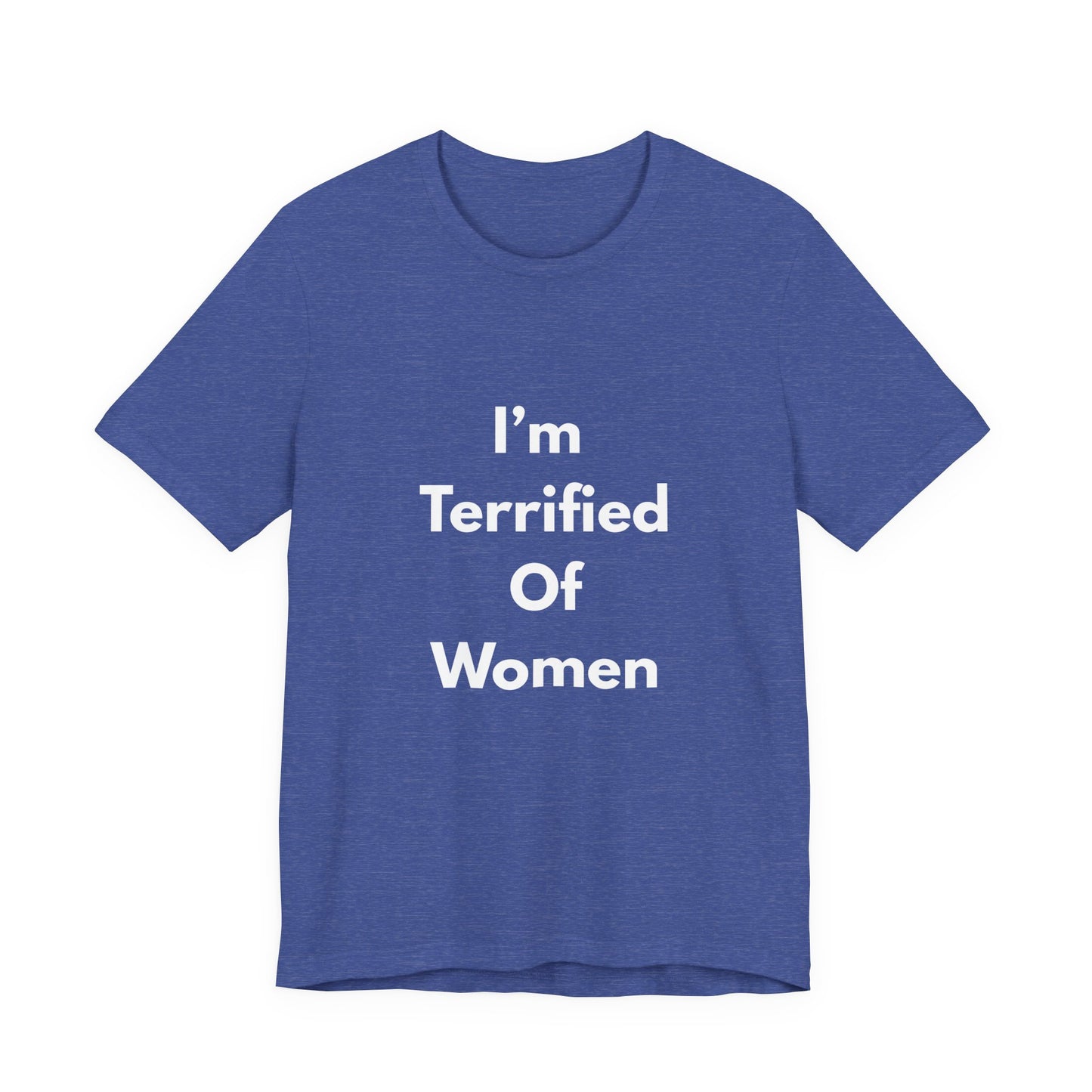 I'm Terrified Of Women T‑Shirt