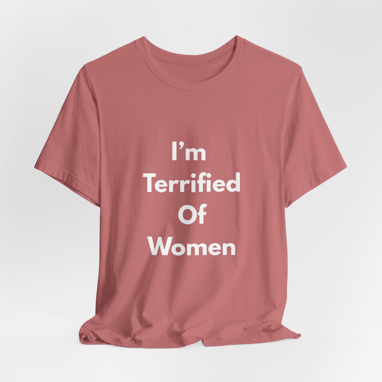 I'm Terrified Of Women T‑Shirt