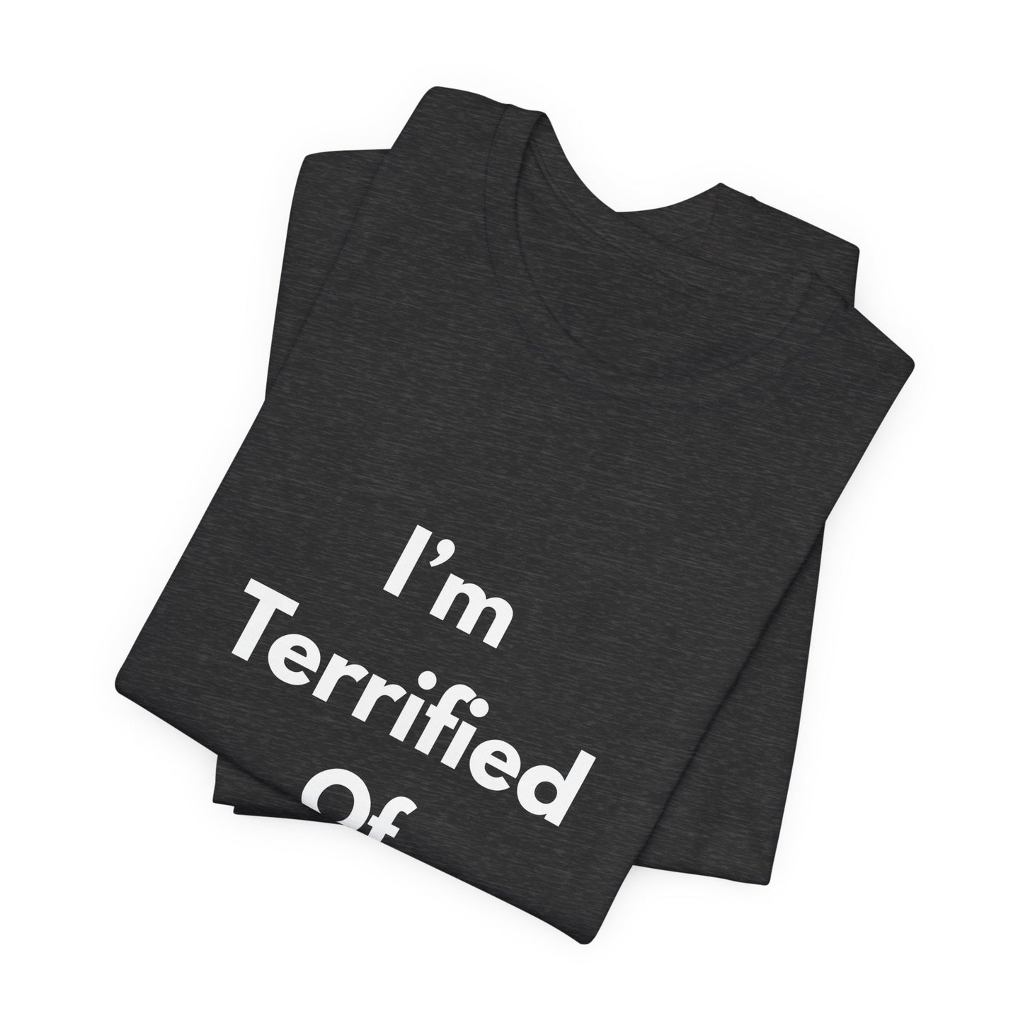 I'm Terrified Of Women T‑Shirt