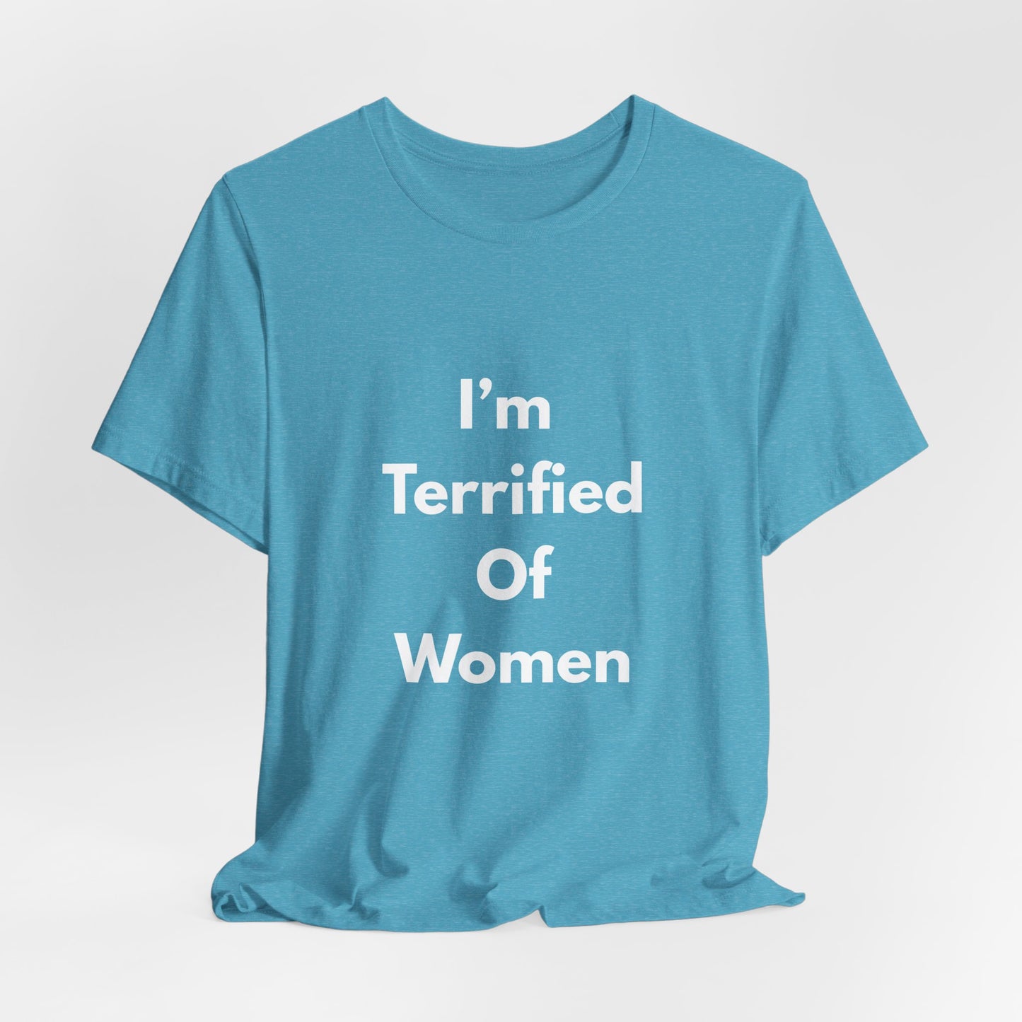 I'm Terrified Of Women T‑Shirt