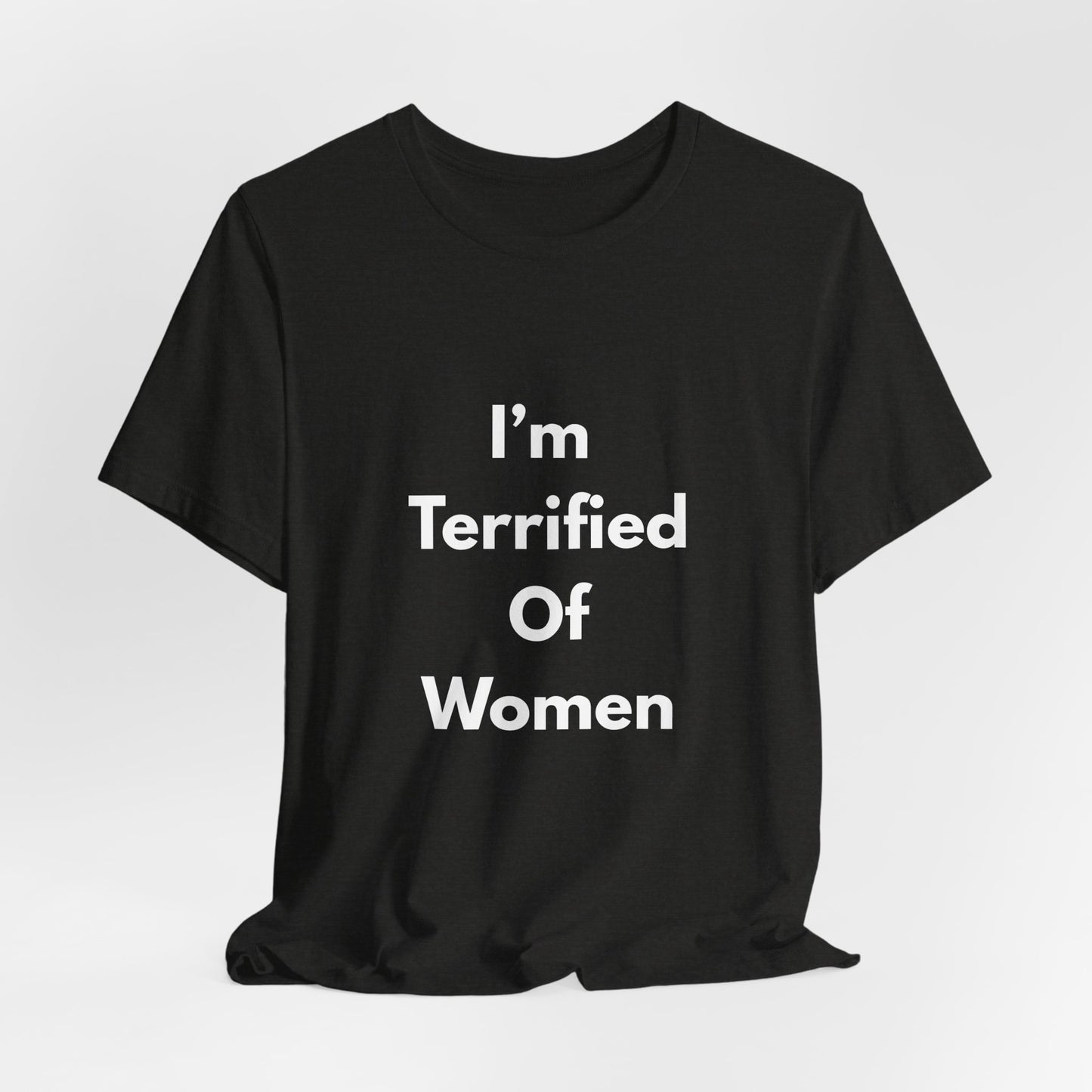 I'm Terrified Of Women T‑Shirt